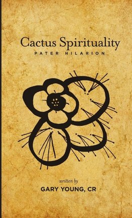 Cactus Spirituality - Pater Hilarion