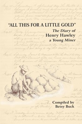 All This For a Little Gold, The Diary of Henry Hawley