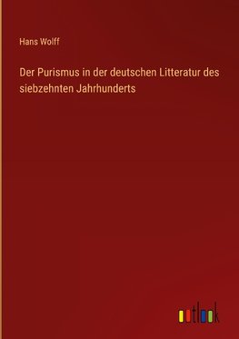 Der Purismus in der deutschen Litteratur des siebzehnten Jahrhunderts