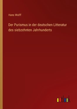 Der Purismus in der deutschen Litteratur des siebzehnten Jahrhunderts