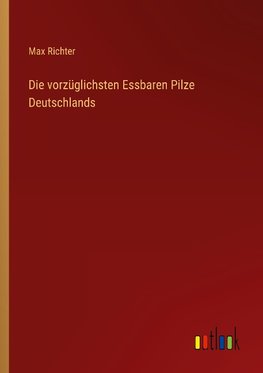 Die vorzüglichsten Essbaren Pilze Deutschlands