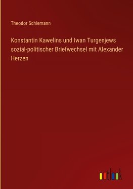 Konstantin Kawelins und Iwan Turgenjews sozial-politischer Briefwechsel mit Alexander Herzen