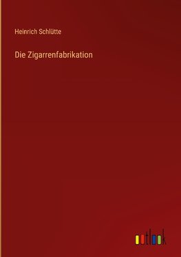 Die Zigarrenfabrikation