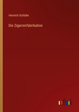 Die Zigarrenfabrikation