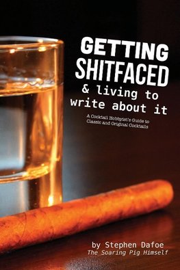 Getting Shitfaced & Living To Write About It