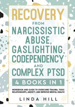 Recovery from Narcissistic Abuse, Gaslighting, Codependency and Complex PTSD (4 Books in 1)