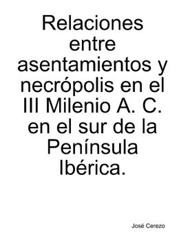 Relaciones entre asentamientos y necrópolis del III Milenio A. C. en el sur de la Península Ibérica.