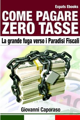 Come Pagare Zero Tasse. La grande fuga verso i Paradisi Fiscali.