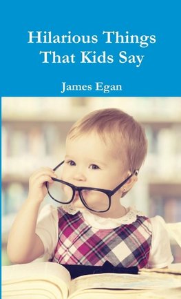 Hilarious Things That Kids Say