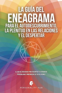 La Guía del Eneagrama para el Autodescubrimiento, la Plenitud en las Relaciones y el Despertar