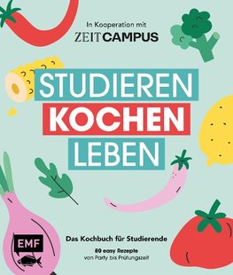 Studieren, kochen, leben: Das Kochbuch für Studierende von ZEIT Campus