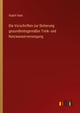 Die Vorschriften zur Sicherung gesundheitsgemäßer Trink- und Nutzwasserversorgung