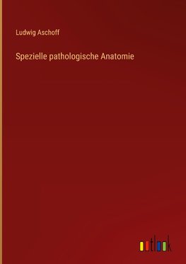 Spezielle pathologische Anatomie