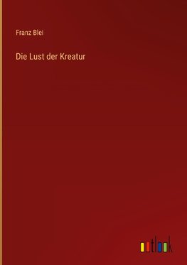 Die Lust der Kreatur