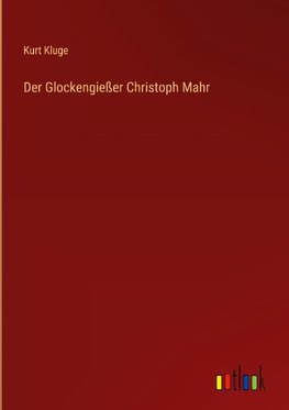 Der Glockengießer Christoph Mahr