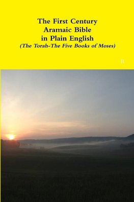 The First Century Aramaic Bible in Plain English (The Torah-The Five Books of Moses)