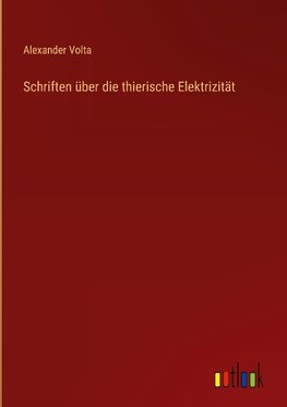 Schriften über die thierische Elektrizität