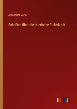 Schriften über die thierische Elektrizität