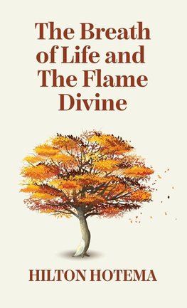 The Breath Of Life And The Flame Divine Hardcover