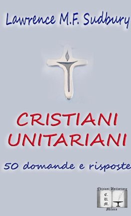 Cristiani Unitariani. 50 domande e risposte