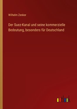 Der Suez-Kanal und seine kommerzielle Bedeutung, besonders für Deutschland