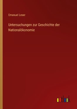 Untersuchungen zur Geschichte der Nationalökonomie