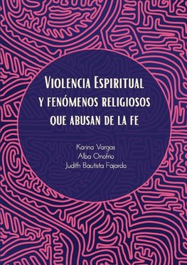 Violencia Espiritual y Fenómenos Religiosos Que Abusan de le Fe