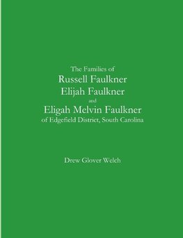 The Families of Russell Faulkner, Elijah Faulkner, and Eligah Melvin Faulkner of Edgefield District, South Carolina