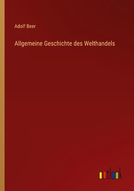 Allgemeine Geschichte des Welthandels