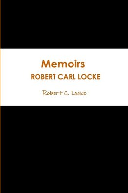 Memoirs  / ROBERT CARL LOCKE 2018