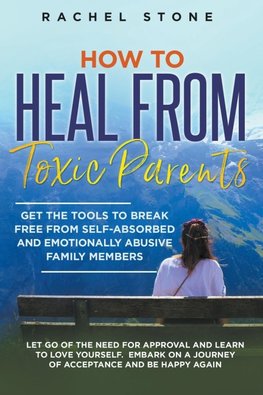 How to Heal from Toxic Parents