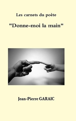 Les carnets du poète  "Donne-moi la main"