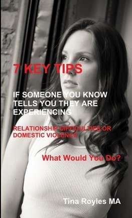 7 KEY TIPS 'If Someone You Know Tells You They Are Experiencing Relationship Difficulties or Domestic Violence'