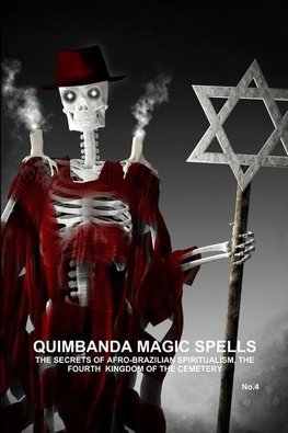 QUIMBANDA MAGIC SPELLS, THE SECRETS OF AFRO-BRAZILIAN SPIRITUALISM, THE FOURTH  KINGDOM OF THE CEMETERY, No.4