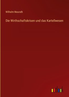 Die Wirthschaftskrisen und das Kartellwesen