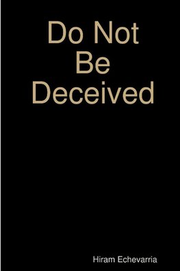 Do Not Be Deceived