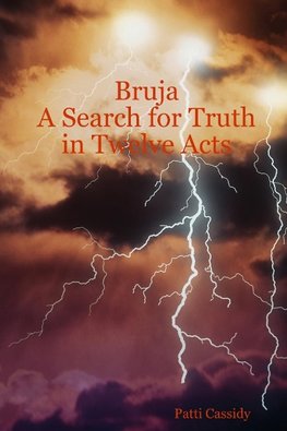 Bruja                      A Search for Truth in Twelve Acts