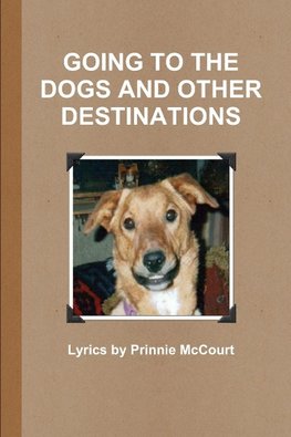 GOING TO THE DOGS AND OTHER DESTINATIONS