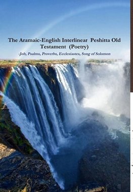 The Aramaic-English Interlinear  Peshitta Old Testament  (Poetry)  Job, Psalms, Proverbs, Ecclesiastes, Song of Solomon)