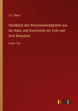 Handbuch des Wissenswürdigkeiten aus der Natur und Geschichte der Erde und ihrer Bewohner