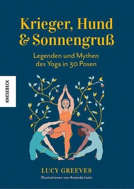 Krieger, Hund und Sonnengruß - Legenden und Mythen des Yoga in 30 Posen