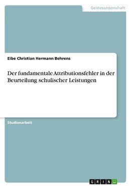 Der fundamentale Attributionsfehler in der Beurteilung schulischer Leistungen