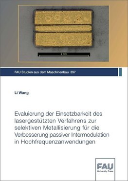 Evaluierung der Einsetzbarkeit des lasergestützten Verfahrens zur selektiven Metallisierung für die Verbesserung passiver Intermodulation in Hochfrequenzanwendungen