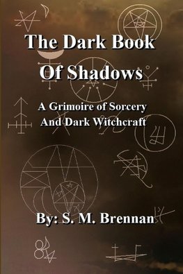 The Dark Book Of Shadows - A Grimoire of Sorcery and Dark Witchcraft