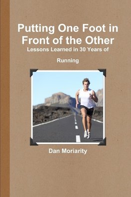 Putting One Foot in Front of the Other - Lessons Learned in 30 Years of Running