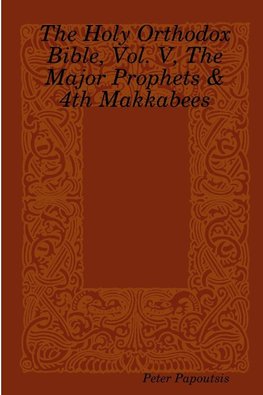 The Holy Orthodox Bible, Vol. V, The Major Prophets & 4th Makkabees