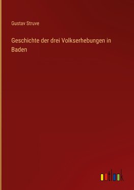 Geschichte der drei Volkserhebungen in Baden