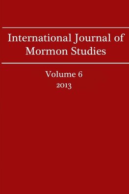 International Journal of Mormon Studies Volume 6 (2013)