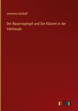 Der Bauernspiegel und Die Käserei in der Vehfreude