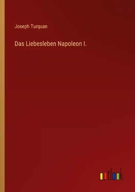 Das Liebesleben Napoleon I.